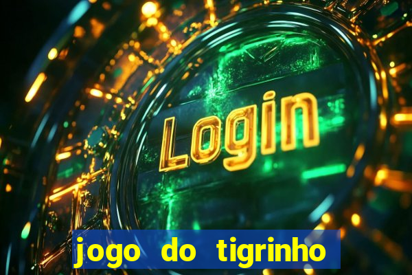 jogo do tigrinho oficial como jogar